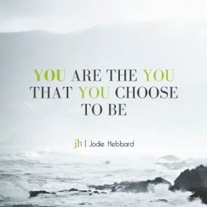 you are the you that you chooseto be
